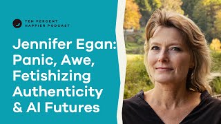 Pulitzer Prize-Winning Novelist Jennifer Egan On: Panic, Awe, Fetishizing Authenticity, and Our Poss