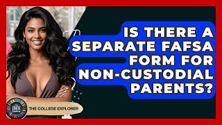 Is There A Separate FAFSA Form For Non-custodial Parents? - The College Explorer