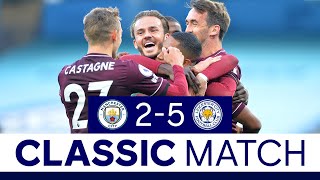 Memorable Win For The Foxes At The Etihad | Manchester City 2 Leicester City 5 | Classic Matches