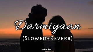 Darmiyaan ~ Slowed and Reverb