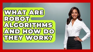 What Are Robot Algorithms And How Do They Work? - Test