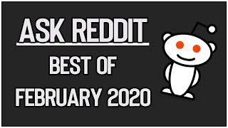 r/AskReddit | (BEST OF FEBRUARY 2020 COMPILATION)