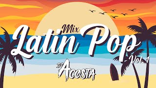 MIX LATIN POP VOL. 1 🥳 SOLO EXITOS DE LATIN POP | DJ ACOSTA