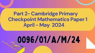 PART 2 - CAMBRIDGE PRIMARY CHECKPOINT MATHS PAPER 1 APRIL 2024