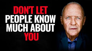 DON'T LET PEOPLE KNOW MUCH ABOUT YOU | Inspired by Anthony Hopkins