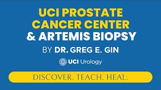 UCI Prostate Cancer Center \u0026 ARTEMIS Biopsy by Dr. Greg Gin