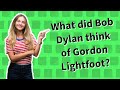 What did Bob Dylan think of Gordon Lightfoot?