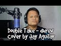 Double Take - dhruv | Cover by Jay Aguilar