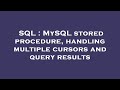 SQL : MySQL stored procedure, handling multiple cursors and query results