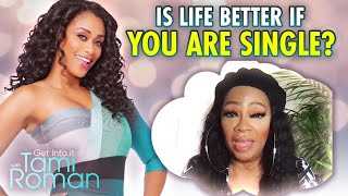 Is Life Better Single? | Get Into It With Tami Roman
