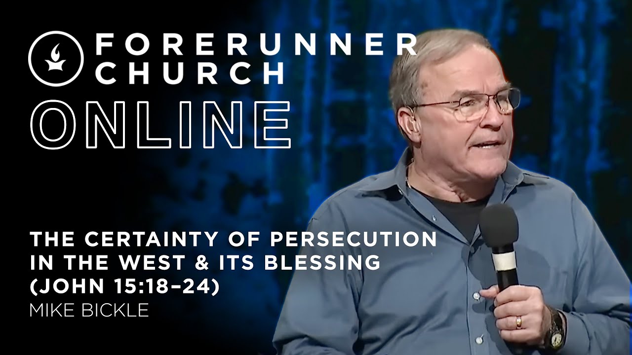 The Certainty of Persecution in the West & Its Blessing | John 15:18-24 | Mike Bickle