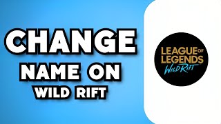 How To Change Name in Wild Rift (2023 Guide)