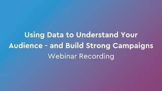 Using Data to Understand Your Audience and Build Strong Campaigns