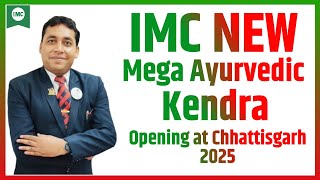 IMC NEW Mega Ayurvedic Kendra Opening at Chhattisgarh 2025