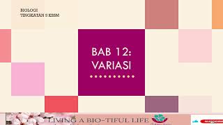 BIOLOGI TINGKATAN 5. BAB 12 VARIASI. 12.1 JENIS DAN FAKTOR VARIASI