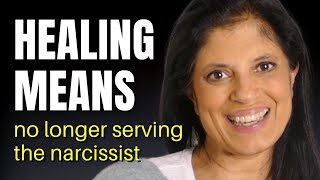 Healing means no longer being in the service of the narcissist