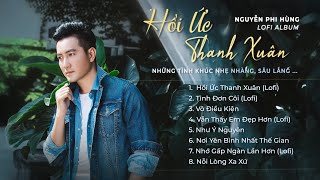 | Hồi Ức Thanh Xuân | LoFi Album | Nguyễn Phi Hùng | Những Tình Khúc Nhẹ Nhàng , Sâu Lắng |