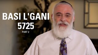 BASI L'GANI 5785 PART 2 | 5725 Ois Bais | Rabbi Moishe New