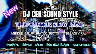 Dj Cek Sound Terbaru Battle Party Trap Slow Bass Blayer Midel Nrotok