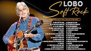 Lobo Greatest Hits Full Album | Lobo Soft Rock Love Songs 70s, 80s, 90s - Best Songs Of Lobo