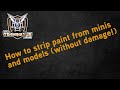 How to strip or remove paint from models / minis