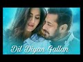 DIL DIYAAN GALLAN (Tiger jinda hai) Salman Khan Katrina Kaif singer atif aslam