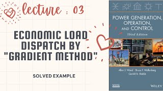 "LECTURE 03: A Step-by-Step Guide to Economic Load Dispatch using Gradient Method"