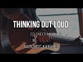 Thinking Out Loud - Ed Sheeran ( Acoustic Karaoke ) Instrumental