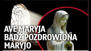 Ave Maryja - bądź pozdrowiona Maryjo.