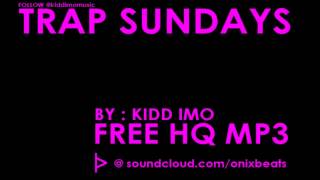 TRAP SUNDAYS (Episode 2) | prod by. Kidd IMO {FREE MP3 DOWNLOAD}