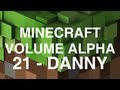 Minecraft Volume Alpha - 21 - Danny