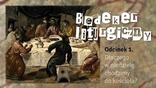 Bedeker liturgiczny (001) - Dlaczego chodzimy do kościoła?