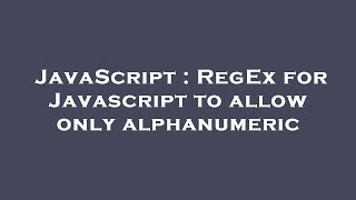 JavaScript : RegEx for Javascript to allow only alphanumeric