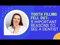 Tooth Filling Fell Out: 5 Important Reasons to see a Dentist