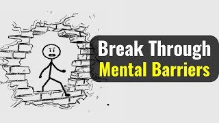 How to Break Through Mental Barriers and Unlock Your Potential