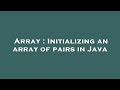 Array : Initializing an array of pairs in Java