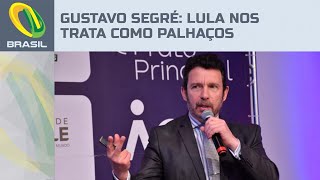 Gustavo Segré: Lula nos trata como palhaços