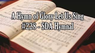 A Hymn of Glory Let Us Sing #228 - SDA Hymnal