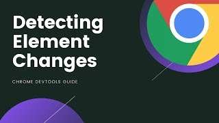 Chrome DevTools - Detecting Element Changes