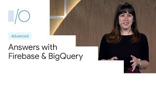 Turn Your App Data into Answers with Firebase and BigQuery (Google I/O'19)