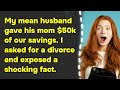 My mean husband gave his mom $50k of our savings. I asked for a divorce and exposed a shocking fact.