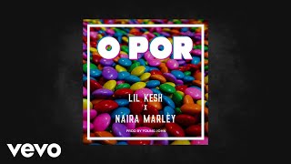 Lil Kesh & Naira Marley - O Por (Official Audio)