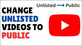 How to Change Unlisted Video to Public on YouTube 2024