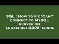 SQL : How to fix 'Can't connect to MySQL server on 'localhost:3306' error