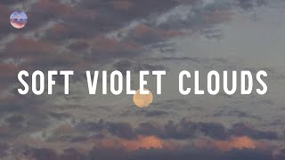 Soft violet clouds 🍇 Playlist to take you on a nostalgia trip