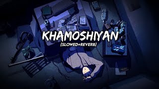 Khamoshiyan [Slowed+Reverb]- Arijit Singh | Foster Army