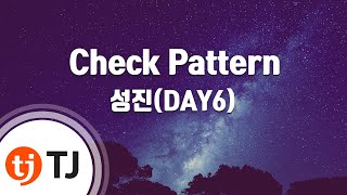 [TJ노래방] Check Pattern - 성진(DAY6) / TJ Karaoke