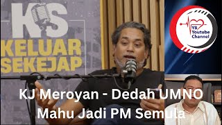 KJ Meroyan - Dedah UMNO Mahu Jadi PM Semula