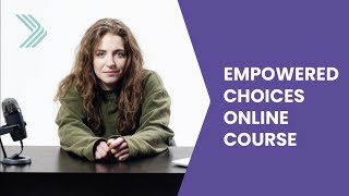 Start Here - Empowered Choices Online Course