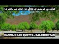 A Day In Hanna Orak Quetta || Beautiful Place To Visit With Family